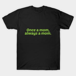 Once a Mom, Always a Mom T-Shirt